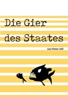 Die Gier des Staates: Eine Abrechnung mit der Finanzverwaltung 3347061608 Book Cover