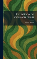 Field Book of Common Ferns 0399102841 Book Cover