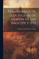 Comentarios De Los Sucesos De Aragón En Los Años 1591 Y 1592 1022863908 Book Cover