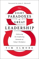 The Eight Paradoxes of Great Leadership: Embracing the Conflicting Demands of Today's Workplace 1400228298 Book Cover