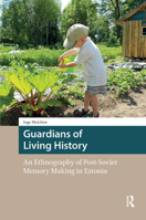 Guardians of Living History: An Ethnography of Post-Soviet Memory Making in Estonia 9462989028 Book Cover