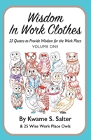 Wisdom In Work Clothes: 25 Quotes to Provide Wisdom for the Work Place - VOLUME ONE B0BXN1L328 Book Cover