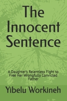 The Innocent Sentence: A Daughter’s Relentless Fight to Free Her Wrongfully Convicted Father B0H3NH21SM Book Cover