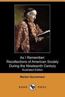 As I Remember: Recollections of American Society During the Nineteenth Century (Illustrated Edition) (Dodo Press) 1409982955 Book Cover