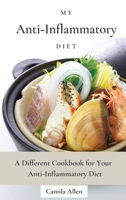 My Anti-Inflammatory Diet: A Different Cookbook for Your Anti-Inflammatory Diet 1801456216 Book Cover