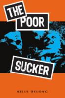 The Poor Sucker 0983476462 Book Cover
