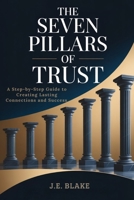 The Seven Pillars of Trust: A Step-by-Step Guide to Creating Lasting Connections and Success B0GQZRZ449 Book Cover