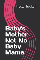 Baby's Mother Not No Baby Mama B0FG2ZB9RD Book Cover