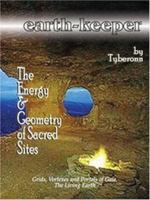Earth-Keeper: The Energy and Geometry of Sacred Sites - Grids, Vortexes and Portals of Gaia, The Living Earth 0976703548 Book Cover
