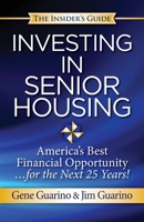 Insider's Guide to Investing in Senior Housing: "America's Best Financial Opportunity for the Next 25 Years!" 1727270320 Book Cover