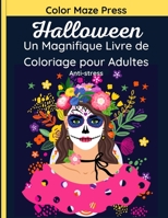 Halloween – Un Magnifique Livre de Coloriage pour Adultes: 37 images fantastiques de Crânes, Monstres, Sorcières, Citrouilles, Vampires, Calaveras, ... Détente et anti-stress B08L3Q6CCL Book Cover