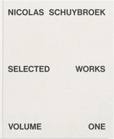 Nicolas Schuybroek: Selected Works Volume One 3775750630 Book Cover