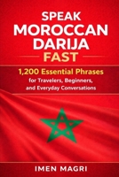 Speak Moroccan Darija Fast: 1,200 Essential Phrases for Travelers, Beginners, and Everyday Conversations B0GFW8BP9R Book Cover