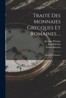 Trait� Des Monnaies Grecques Et Romaines ...: Album Des Planch�s B0BMZ78Y6X Book Cover
