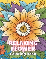 Relaxing Flower Coloring Book For Adult: 100+ Unique and Beautiful Designs B0CR7S5ZJC Book Cover