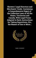 Showers' Legal Directory and Merchants' Guide. Containing a Comprehensive Digest of the Collection Laws of All the States, Territories and Canada, with Legal Forms Adapted to Each; Instructions for Ta 1343593689 Book Cover