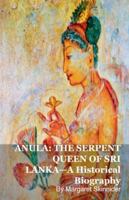 Anula: THE SERPENT QUEEN OF SRI LANKA-A Historical Biography B0G4VN3HWJ Book Cover
