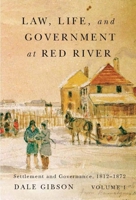 Law, Life, and Government at Red River, Volume 1: Settlement and Governance, 1812-1872 (Rupert's Land Record Society Series) 0773545212 Book Cover