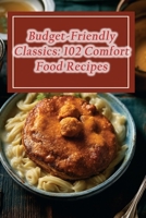 Budget-Friendly Classics: 102 Comfort Food Recipes B0CFWZXFZM Book Cover