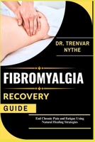 FIBROMYALGIA RECOVERY GUIDE: End Chronic Pain and Fatigue Using Natural Healing Strategies B0FJ2LVTTQ Book Cover