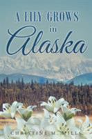 A Lily Grows in Alaska 1635258014 Book Cover