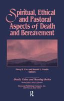 Spiritual, Ethical, and Pastoral Aspects of Death and Bereavement: Death, Value and Meaning Series 0895031000 Book Cover