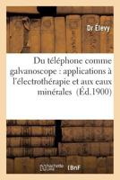 Du Ta(c)La(c)Phone Comme Galvanoscope: Applications A L'A(c)Lectrotha(c)Rapie Et Aux Eaux Mina(c)Rales 2013541902 Book Cover