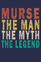 murse the man the myth the legend: Funny Nurse Journal Gift 1702525732 Book Cover