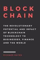 Blockchain: The Revolutionary Potential and Impact of Blockchain Technology to businesses, finance and the world. The Essential Guide to understanding the New Economy. 1540783723 Book Cover