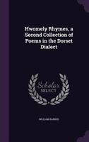 Hwomely Rhymes: A Second Collection of Poems in the Dorset Dialect 1016928459 Book Cover