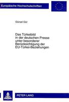 Das Tuerkeibild in Der Deutschen Presse Unter Besonderer Beruecksichtigung Der Eu-Tuerkei-Beziehungen: Eine Inhaltsanalyse Fuer Den Zeitraum 1987-1995 3631329458 Book Cover