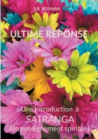 ULTIME REPONSE: Une introduction à SATRANGA Un enseignement spirituel 2322395161 Book Cover