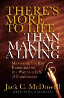 There's More to Life than Making a Living: Mastering Six Key Essentials on the Way to a Life of Significance 0446555940 Book Cover