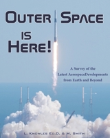 Outer Space Is Here! A Survey of the Latest Aerospace Developments from Earth and Beyond B09TYC1Y5P Book Cover