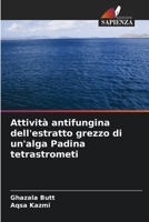 Attività antifungina dell'estratto grezzo di un'alga Padina tetrastrometi (Italian Edition) 6207633512 Book Cover