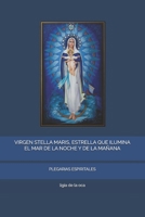 VIRGEN STELLA MARIS, ESTRELLA QUE ILUMINA EL MAR DE LA NOCHE Y DE LA MAÑANA: PLEGARIAS ESPIRITALES (Spanish Edition) B0DVZGFSP2 Book Cover