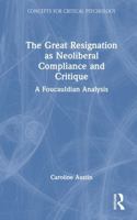 The Great Resignation as Neoliberal Compliance and Critique: A Foucauldian Analysis (Concepts for Critical Psychology) 1041211325 Book Cover