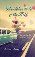 The Other Side of the Hill: Celebrating Our Later Years 0996642412 Book Cover