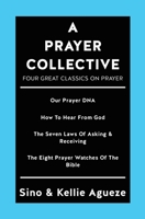 A PRAYER COLLECTIVE: Four Great Classics on Prayer 1545679630 Book Cover