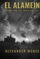El Alamein: Ultra and the Three Battles (Alexander McKee Presents: Key Engagements in World War II) 1800559712 Book Cover
