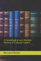 A Genealogical and Heraldic History of Colonial Gentry B084DH8C62 Book Cover