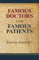 Famous Doctors and Famous Patients: Lives in Jeopardy? 1662945191 Book Cover