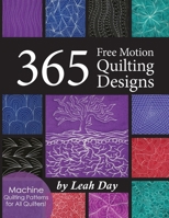 365 Free Motion Quilting Designs: Machine Quilting Patterns for All Quilters! 1951504054 Book Cover