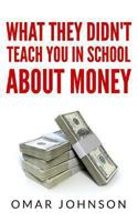 What They Didn't Teach You In School About Money 1493728679 Book Cover
