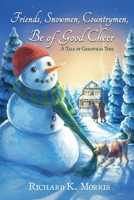 Friends, Snowmen, Countrymen, Be of Good Cheer: A Tale of Christmas Time 1708759026 Book Cover
