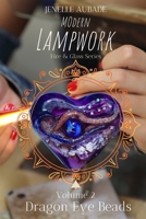Modern Lampwork Recipes - Dragon Eye Beads: Fire & Glass Series Vol 2 B0CRB4HTR6 Book Cover