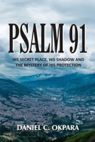 Psalm 91: His Secret Place, His Shadow, and the Mystery of His Protection (Praying the Scriptures) B086PPKMRN Book Cover