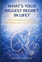 What’s Your Biggest Regret in Life? A Powerful Reflection on Choices, Missed Opportunities, and Personal Growth B0GJT2QB1Y Book Cover