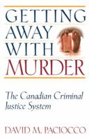 Getting Away with Murder: The Canadian Criminal Justice System (Law & Public Policy) 1552210324 Book Cover