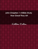 John Chapters 1-4 Bible Study How Great Thou Art 0359153089 Book Cover